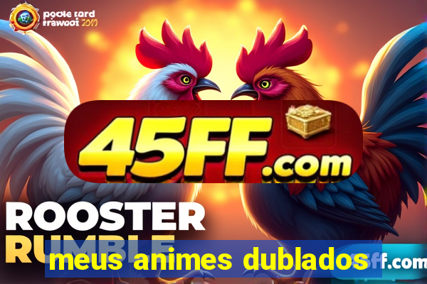 meus animes dublados